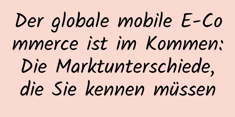 Der globale mobile E-Commerce ist im Kommen: Die Marktunterschiede, die Sie kennen müssen