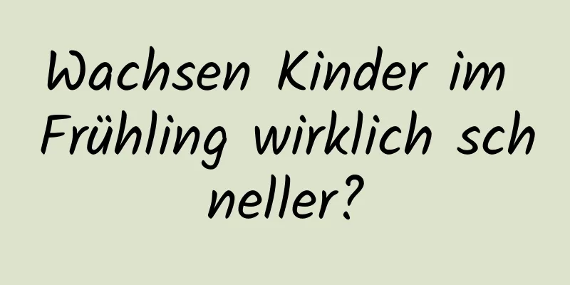 Wachsen Kinder im Frühling wirklich schneller?
