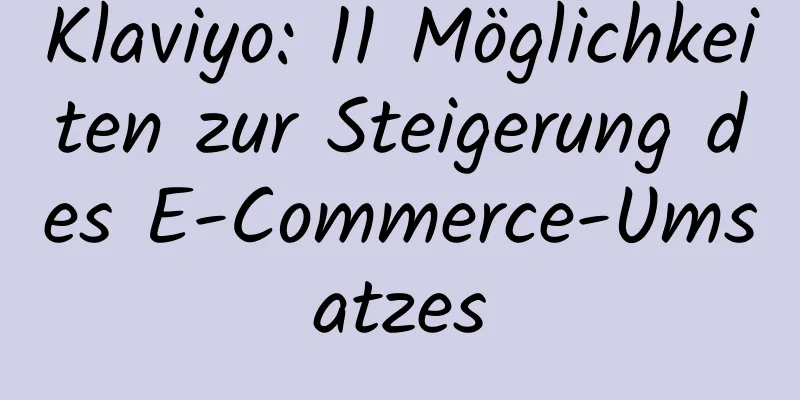 Klaviyo: 11 Möglichkeiten zur Steigerung des E-Commerce-Umsatzes