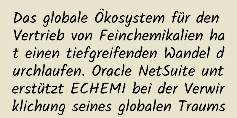 Das globale Ökosystem für den Vertrieb von Feinchemikalien hat einen tiefgreifenden Wandel durchlaufen. Oracle NetSuite unterstützt ECHEMI bei der Verwirklichung seines globalen Traums