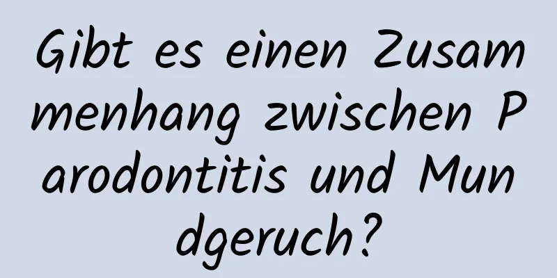 Gibt es einen Zusammenhang zwischen Parodontitis und Mundgeruch?