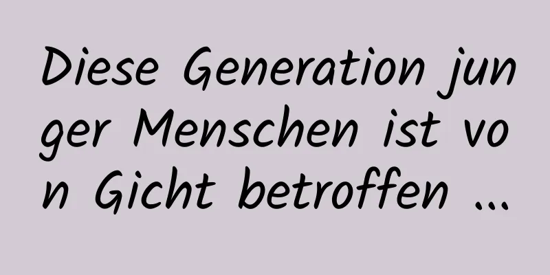 Diese Generation junger Menschen ist von Gicht betroffen ...