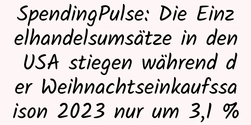 SpendingPulse: Die Einzelhandelsumsätze in den USA stiegen während der Weihnachtseinkaufssaison 2023 nur um 3,1 %