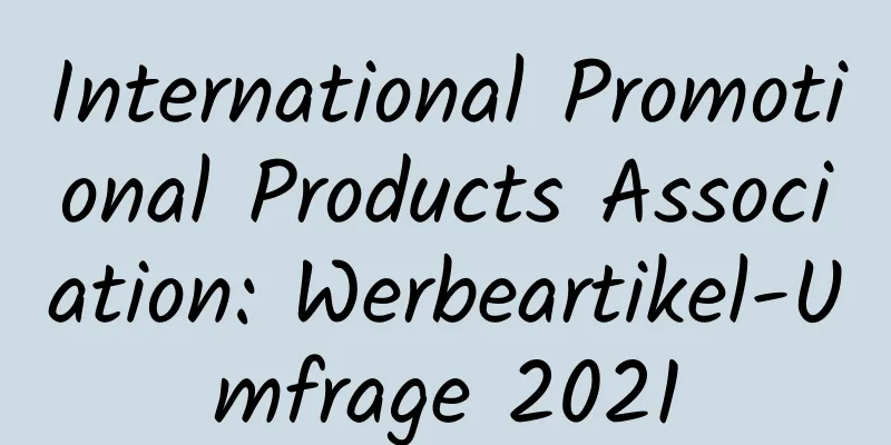 International Promotional Products Association: Werbeartikel-Umfrage 2021