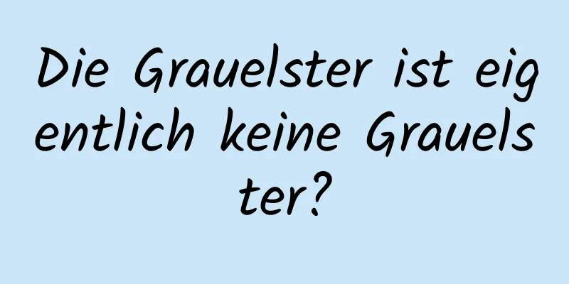 Die Grauelster ist eigentlich keine Grauelster?