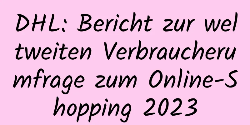 DHL: Bericht zur weltweiten Verbraucherumfrage zum Online-Shopping 2023
