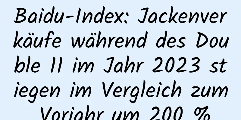 Baidu-Index: Jackenverkäufe während des Double 11 im Jahr 2023 stiegen im Vergleich zum Vorjahr um 200 %