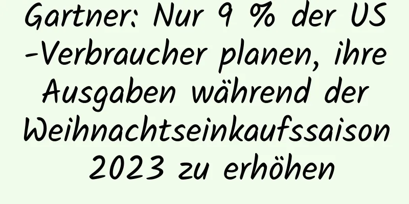 Gartner: Nur 9 % der US-Verbraucher planen, ihre Ausgaben während der Weihnachtseinkaufssaison 2023 zu erhöhen