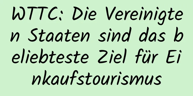 WTTC: Die Vereinigten Staaten sind das beliebteste Ziel für Einkaufstourismus