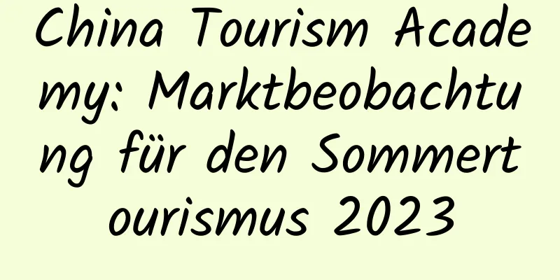 China Tourism Academy: Marktbeobachtung für den Sommertourismus 2023