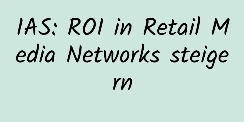 IAS: ROI in Retail Media Networks steigern