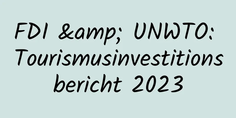 FDI & UNWTO: Tourismusinvestitionsbericht 2023