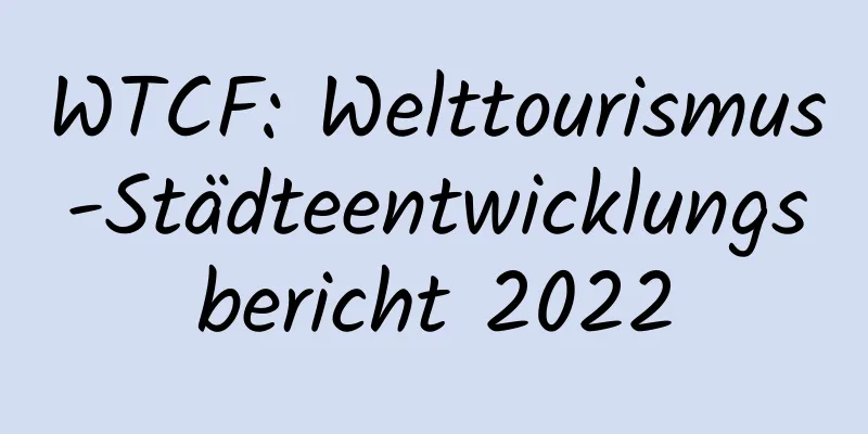 WTCF: Welttourismus-Städteentwicklungsbericht 2022