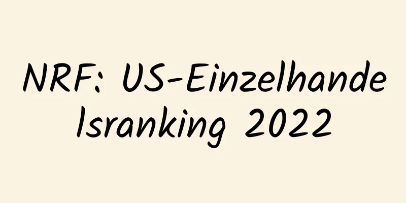 NRF: US-Einzelhandelsranking 2022