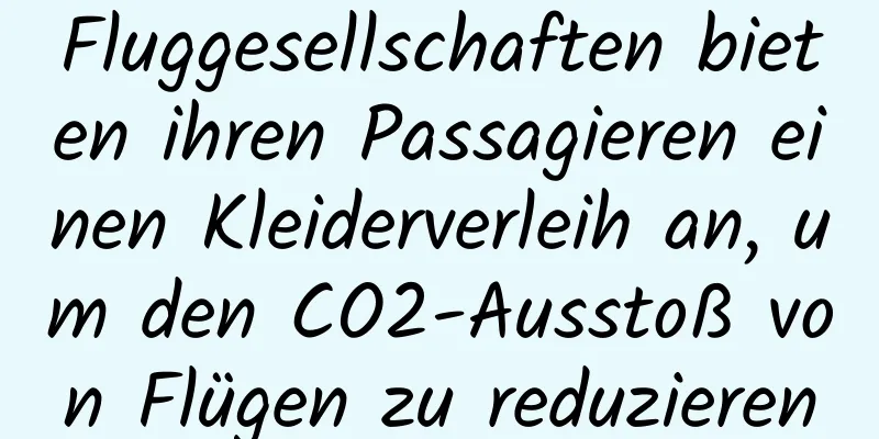 Fluggesellschaften bieten ihren Passagieren einen Kleiderverleih an, um den CO2-Ausstoß von Flügen zu reduzieren