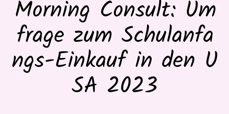 Morning Consult: Umfrage zum Schulanfangs-Einkauf in den USA 2023