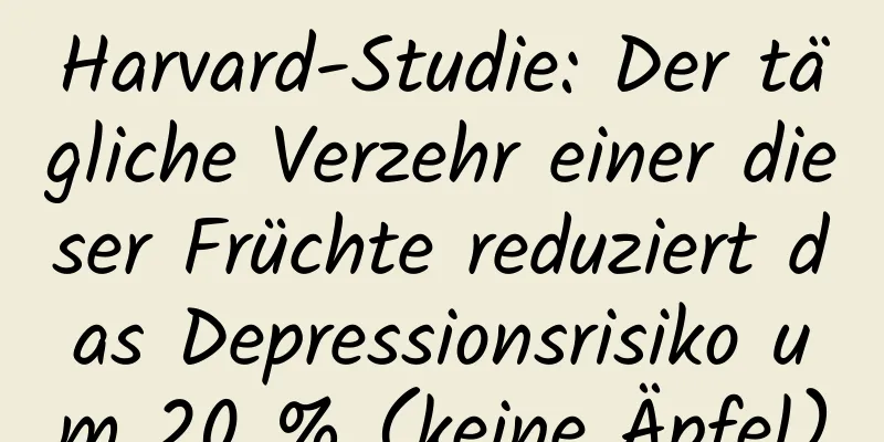 Harvard-Studie: Der tägliche Verzehr einer dieser Früchte reduziert das Depressionsrisiko um 20 % (keine Äpfel)