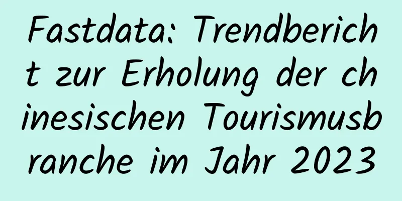 Fastdata: Trendbericht zur Erholung der chinesischen Tourismusbranche im Jahr 2023