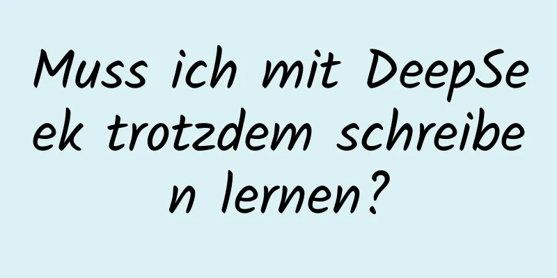 Muss ich mit DeepSeek trotzdem schreiben lernen?