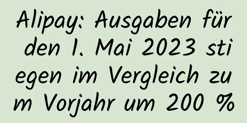 Alipay: Ausgaben für den 1. Mai 2023 stiegen im Vergleich zum Vorjahr um 200 %