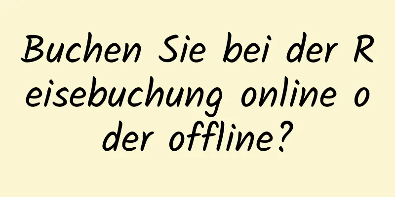 Buchen Sie bei der Reisebuchung online oder offline?