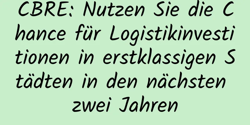 CBRE: Nutzen Sie die Chance für Logistikinvestitionen in erstklassigen Städten in den nächsten zwei Jahren