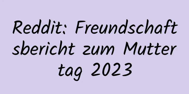 Reddit: Freundschaftsbericht zum Muttertag 2023