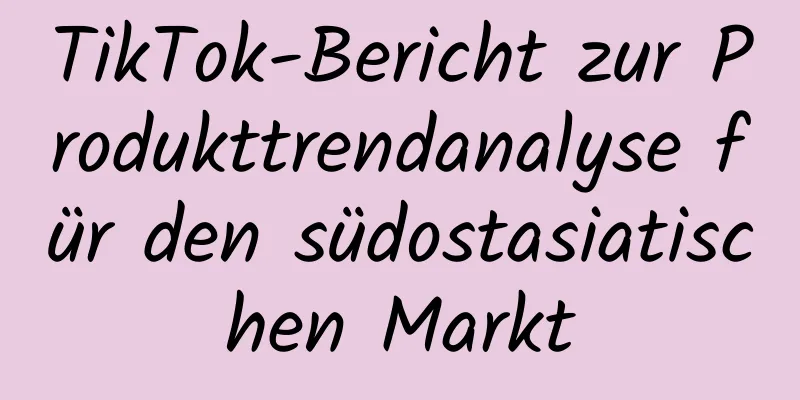 TikTok-Bericht zur Produkttrendanalyse für den südostasiatischen Markt