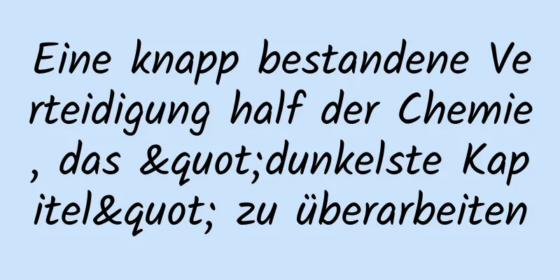 Eine knapp bestandene Verteidigung half der Chemie, das "dunkelste Kapitel" zu überarbeiten
