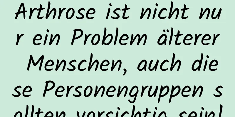 Arthrose ist nicht nur ein Problem älterer Menschen, auch diese Personengruppen sollten vorsichtig sein!