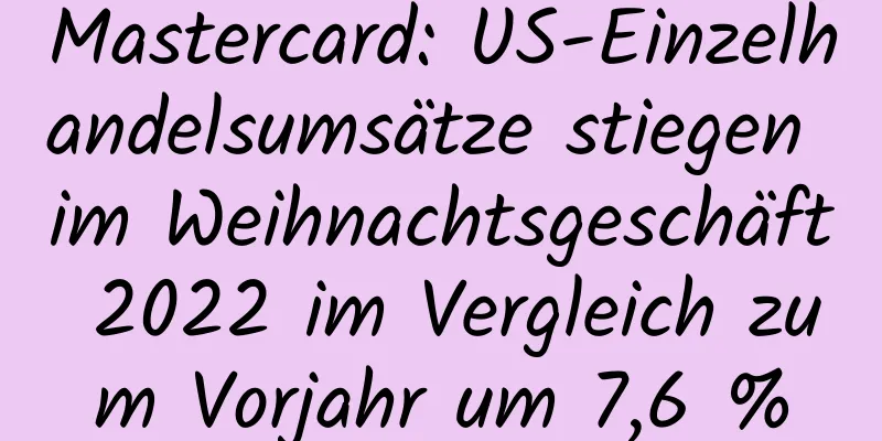 Mastercard: US-Einzelhandelsumsätze stiegen im Weihnachtsgeschäft 2022 im Vergleich zum Vorjahr um 7,6 %