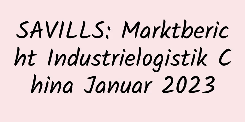SAVILLS: Marktbericht Industrielogistik China Januar 2023