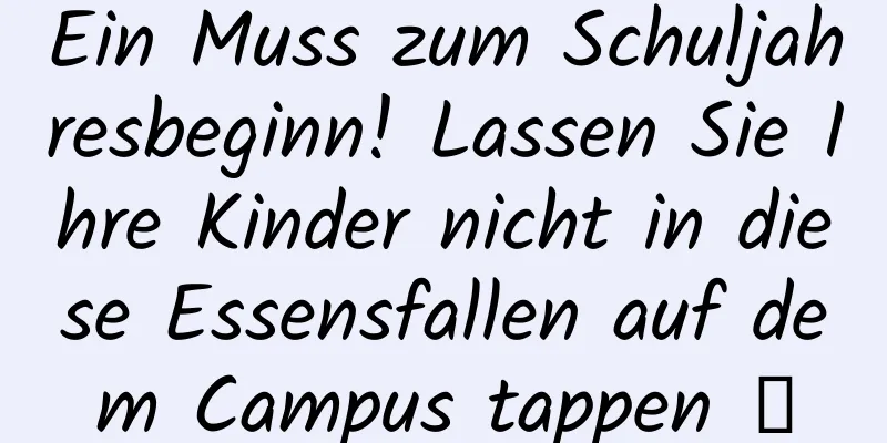 Ein Muss zum Schuljahresbeginn! Lassen Sie Ihre Kinder nicht in diese Essensfallen auf dem Campus tappen →