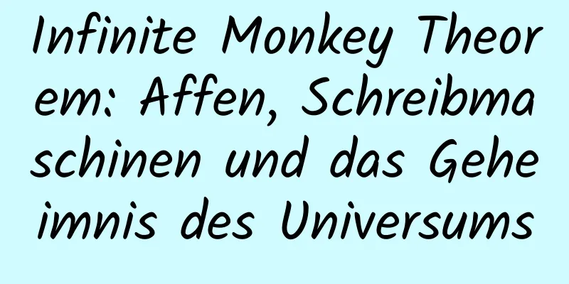 Infinite Monkey Theorem: Affen, Schreibmaschinen und das Geheimnis des Universums