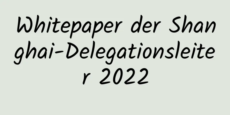 Whitepaper der Shanghai-Delegationsleiter 2022