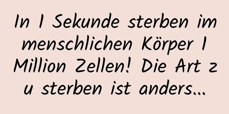 In 1 Sekunde sterben im menschlichen Körper 1 Million Zellen! Die Art zu sterben ist anders...