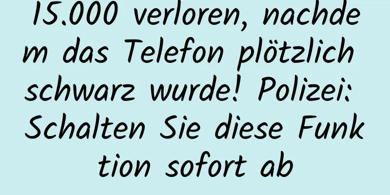 15.000 verloren, nachdem das Telefon plötzlich schwarz wurde! Polizei: Schalten Sie diese Funktion sofort ab