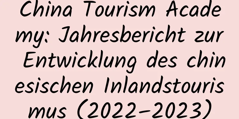 China Tourism Academy: Jahresbericht zur Entwicklung des chinesischen Inlandstourismus (2022–2023)