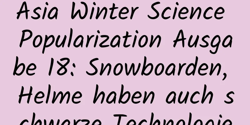 Asia Winter Science Popularization Ausgabe 18: Snowboarden, Helme haben auch schwarze Technologie