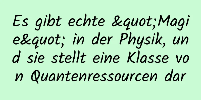 Es gibt echte "Magie" in der Physik, und sie stellt eine Klasse von Quantenressourcen dar