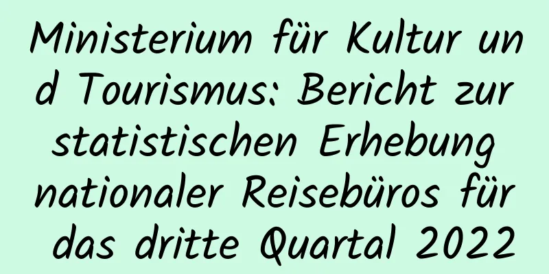 Ministerium für Kultur und Tourismus: Bericht zur statistischen Erhebung nationaler Reisebüros für das dritte Quartal 2022