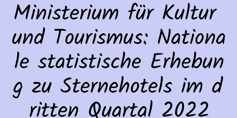 Ministerium für Kultur und Tourismus: Nationale statistische Erhebung zu Sternehotels im dritten Quartal 2022