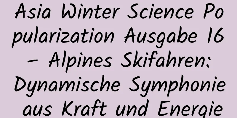 Asia Winter Science Popularization Ausgabe 16 – Alpines Skifahren: Dynamische Symphonie aus Kraft und Energie