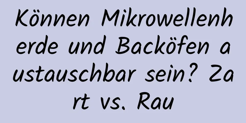Können Mikrowellenherde und Backöfen austauschbar sein? Zart vs. Rau