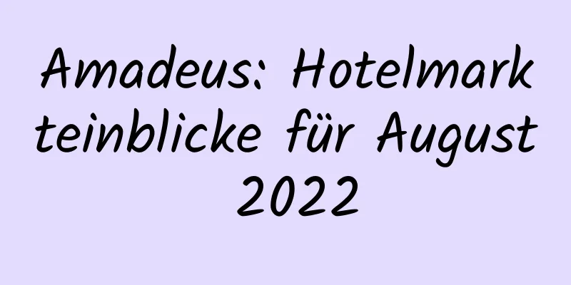 Amadeus: Hotelmarkteinblicke für August 2022