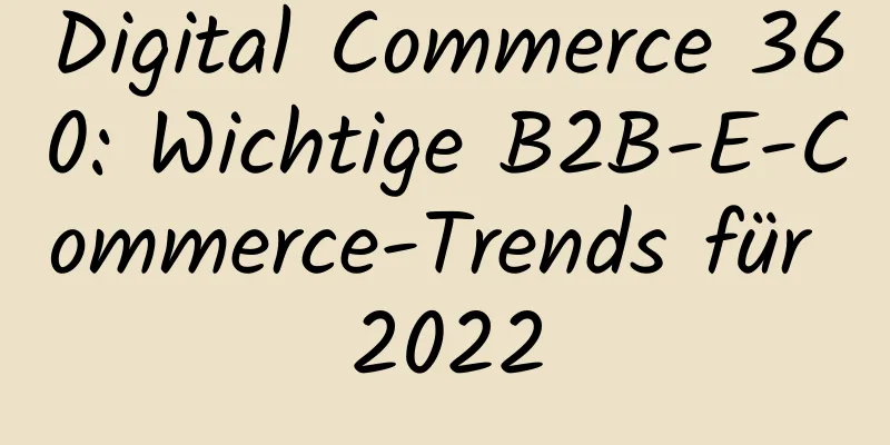 Digital Commerce 360: Wichtige B2B-E-Commerce-Trends für 2022