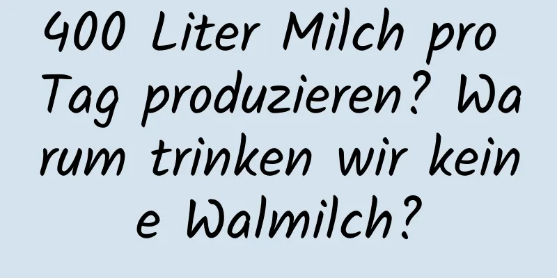 400 Liter Milch pro Tag produzieren? Warum trinken wir keine Walmilch?