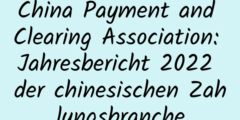 China Payment and Clearing Association: Jahresbericht 2022 der chinesischen Zahlungsbranche