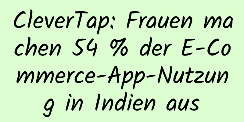 CleverTap: Frauen machen 54 % der E-Commerce-App-Nutzung in Indien aus
