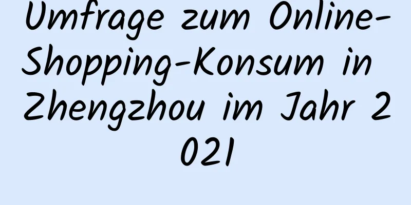 Umfrage zum Online-Shopping-Konsum in Zhengzhou im Jahr 2021
